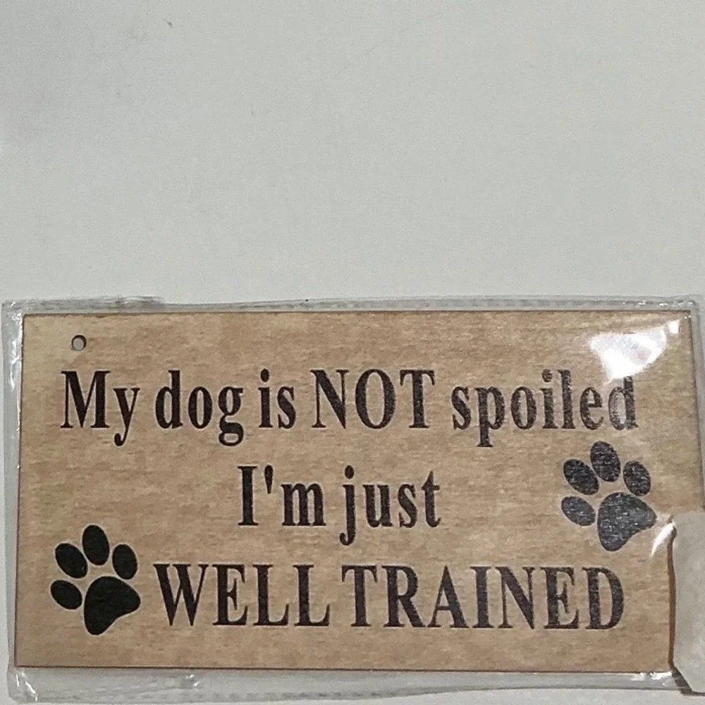 My Dog Is Not Spoiled Well Trained Wooden Hanging Sign Rustic Pet Decor Plaque